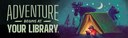 Adventure Begins at Your Library