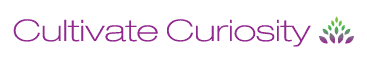 Cultivate Curiosity